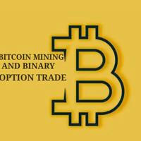 BITCOIN MINING AND BINARY OPTION TRADE