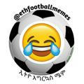 Ethio football memes™