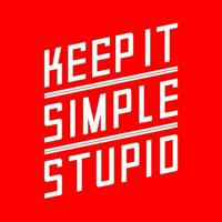 Keep it simple, stupid!