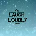 Laugh Loudly