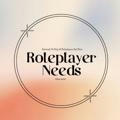 Roleplayer Needs.