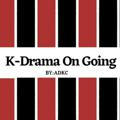 K-Drama On Going
