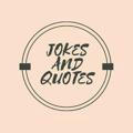 JOKES AND QUOTES