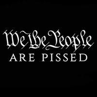 We The People Are Pissed