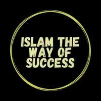 ISLAM THE WAY OF SUCCESS