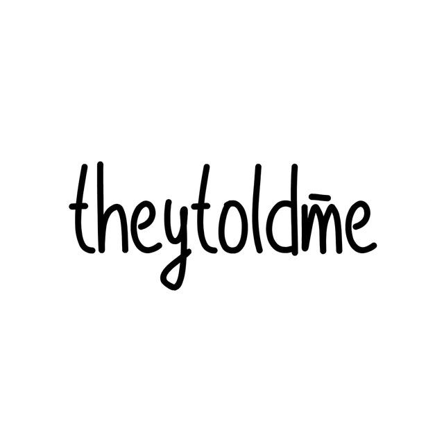 #theytoldme