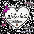 WATERLUST! ✦