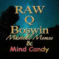 RAW Q Boswin Musical Memes & Mind Candy️️️