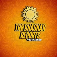 THE BHASKAR REPORTS