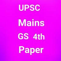 UPSC Mains GS 4th Paper