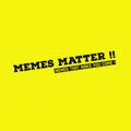 Memes Matter ‼️