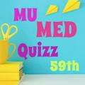 MU MED 59th Quiz