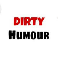 Dirty humour™