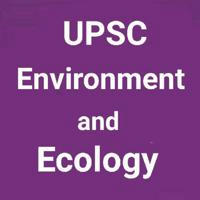 UPSC Environment and Ecology Prelims Mains Notes & MCQs Quiz