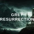 Grey Resurrection