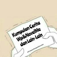 Kumpulan Cerita Wp&NovelMe dll.