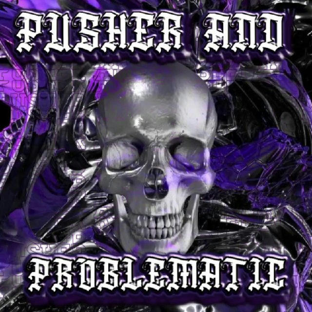 Pusher & Problematic