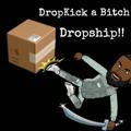DropKick a Bitch Dropship!!