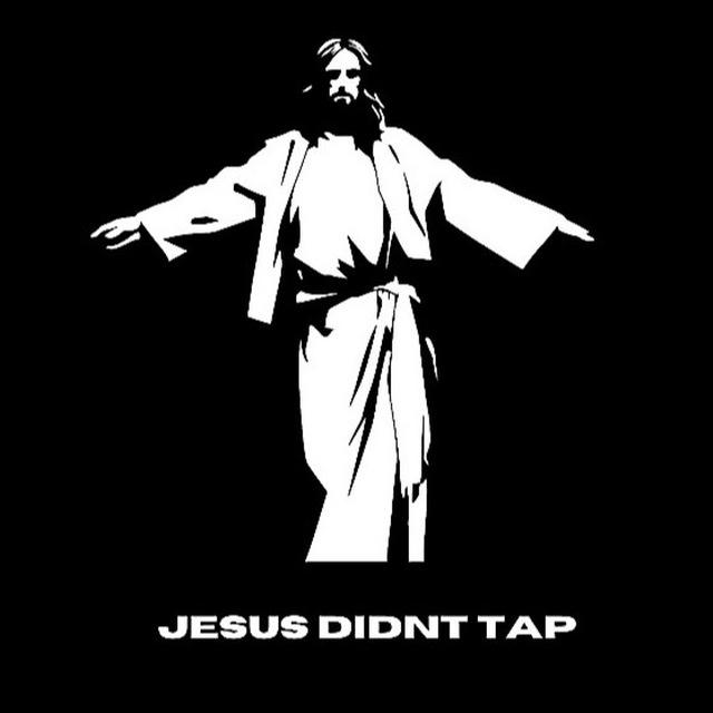 JESUS DIDNT TAP