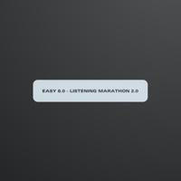 EASY 8.0 - LISTENING MARATHON 2.0