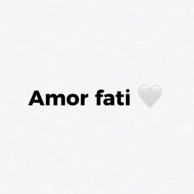 Amor fati 🤍