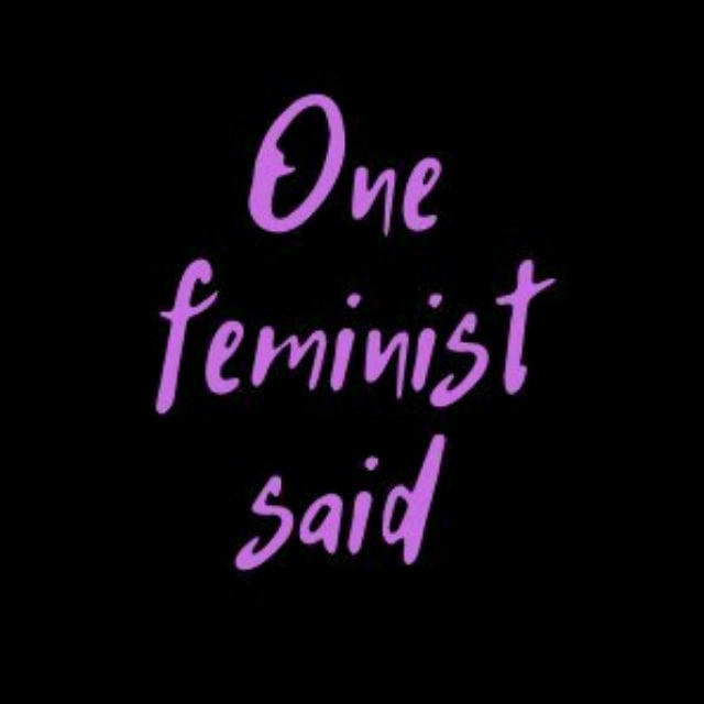 One feminist said