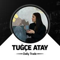 TUĞÇE ATAY - DAILY TRADE