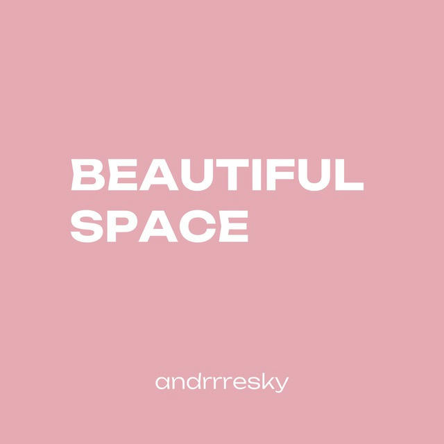 BEAUTIFUL SPACE | ANDRRRESKY