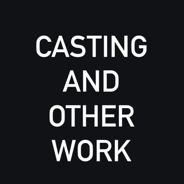CASTING AND OTHER WORK