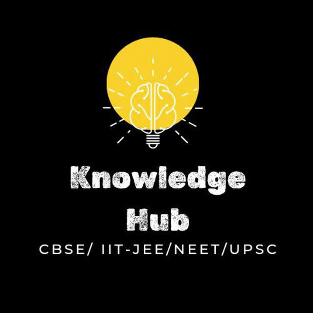 Knowledge Hub CBSE/ IIT-JEE/NEET/ UPSC