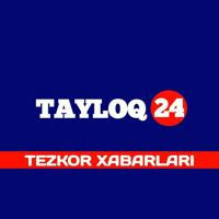 TAYLOQ24 | TEZKOR XABARLARI
