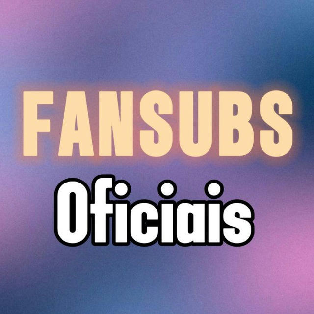 💜 | Fansubs Oficiais