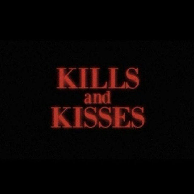 kills and kisses