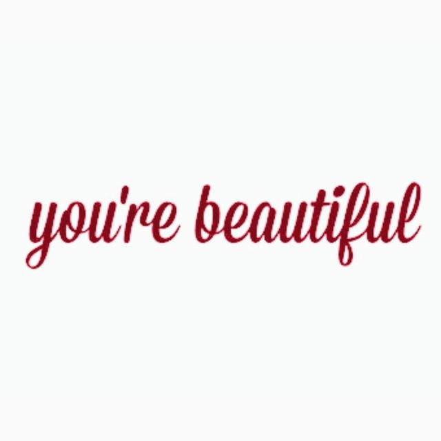you’re beautiful