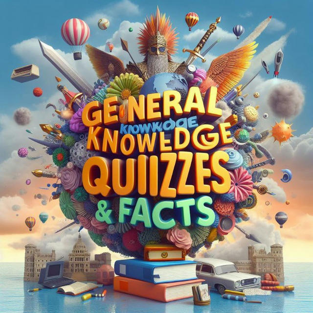 GENERAL KNOWLEDGE QUIZZES & FACTS