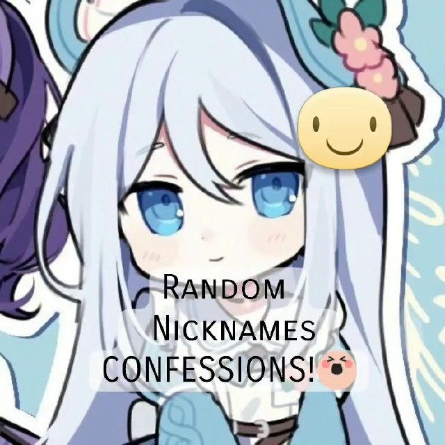 🔮random nicknames confessions!1!🪪