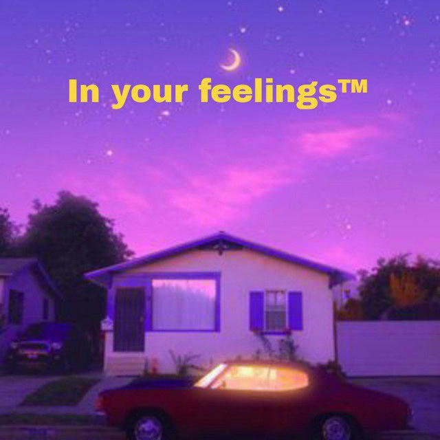 In your feelings™
