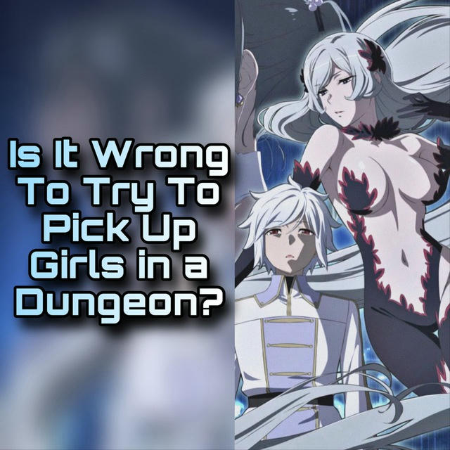 Is It Wrong To Try To Pick Up Girls in a Dungeon? V