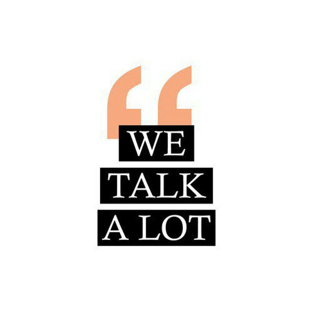 We talk a lot