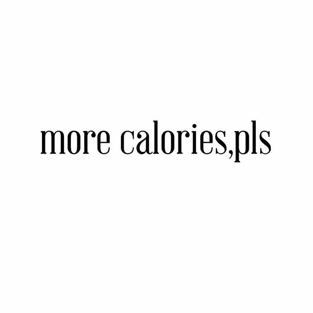 more calories, pls