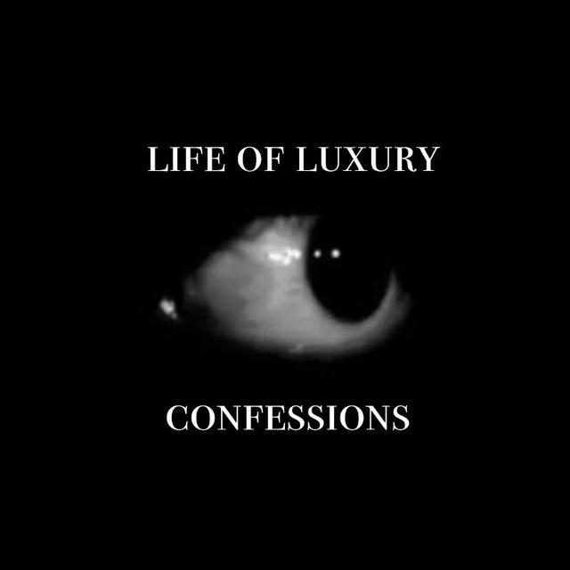 life of luxury confession!