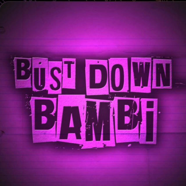 💕 BUSTDOWN BAMBI 💕