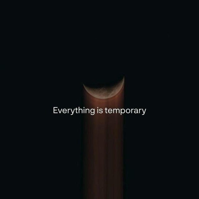 Everything is temporary