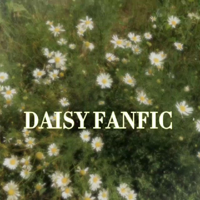 •DAISY FANFIC•