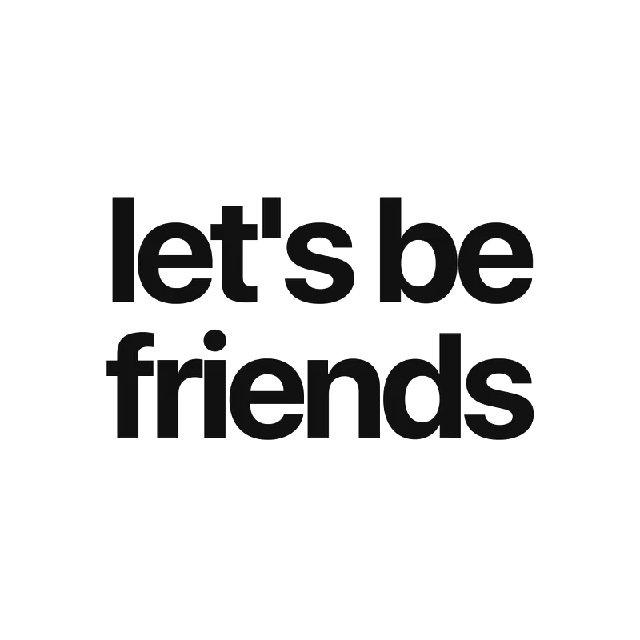 let's be friends